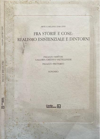 Fra storie e cose: realismo esistenziale e dintorni - Martina Corgnati - copertina