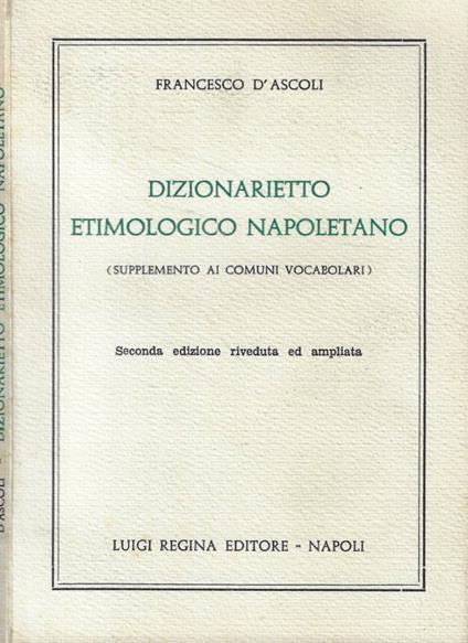 Dizionarietto etimologico napoletano (Supplemento ai comuni vocabolari) - Francesco D'Ascoli - copertina