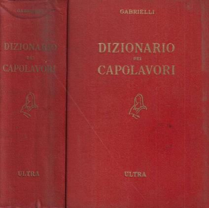 Dizionario dei capolavori della letteratura del teatro e delle arti - Aldo Gabrielli - copertina