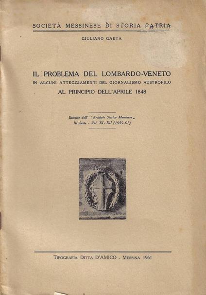 Il problema del Lombardo-Veneto in alcuni atteggiamenti del giornalismo austrofilo al principio dell'aprile 1848 - Giuliano Gaeta - copertina