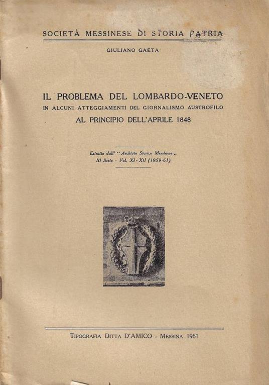 Il problema del Lombardo-Veneto in alcuni atteggiamenti del giornalismo austrofilo al principio dell'aprile 1848 - Giuliano Gaeta - copertina