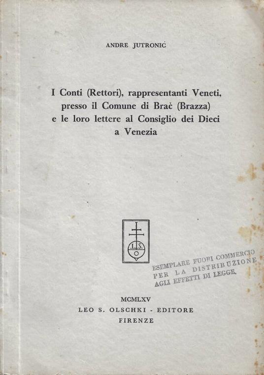 I Conti (Rettori), rappresentanti Veneti, presso il comune di Brac (Brazza) e le loro lettere al Consiglio dei Dieci a Venezia - Andre Jutronic - copertina