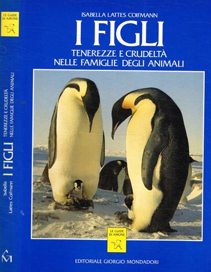 I figli. Tenerezze e crudeltà nelle famiglie degli animali - Isabella Lattes Coifmann - copertina