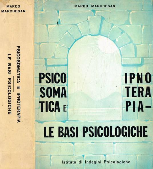 Psicosomatica e ipnoterapia. Le basi psicologiche - Marco Marchesan - copertina