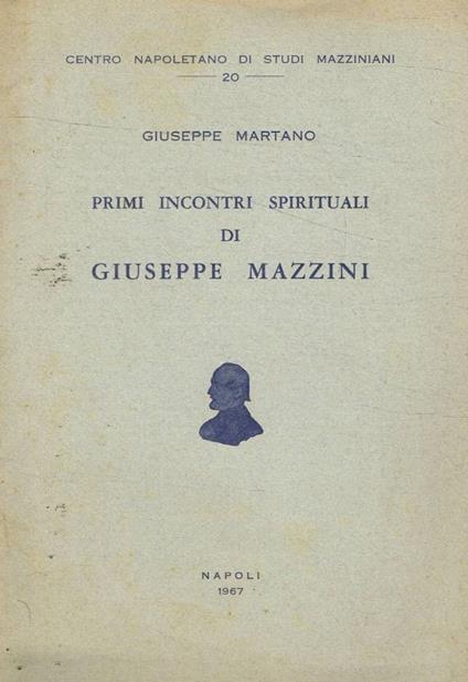 Primi incontri spirituali di Giuseppe Mazzini - Giuseppe Martano - copertina