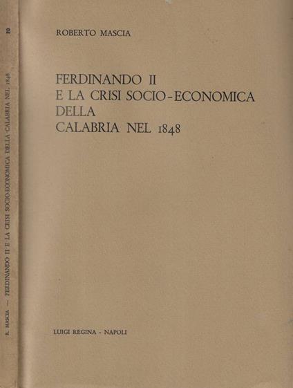 Ferdinando II e la crisi socio-economica della Calabria nel 1848 - Roberto Mascia - copertina