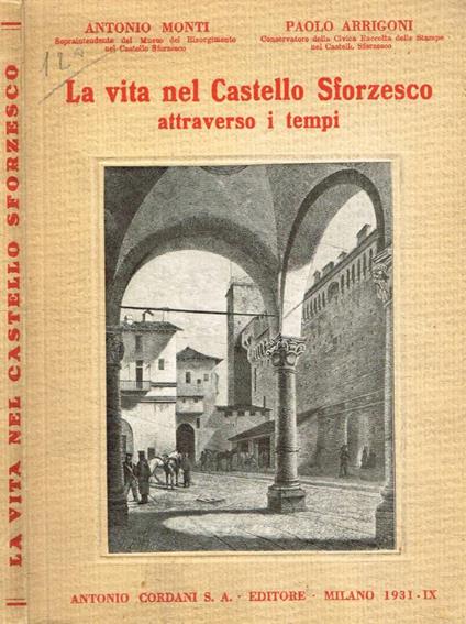 La vita nel Castello Sforzesco attraverso i tempi - Antonio Monti - copertina