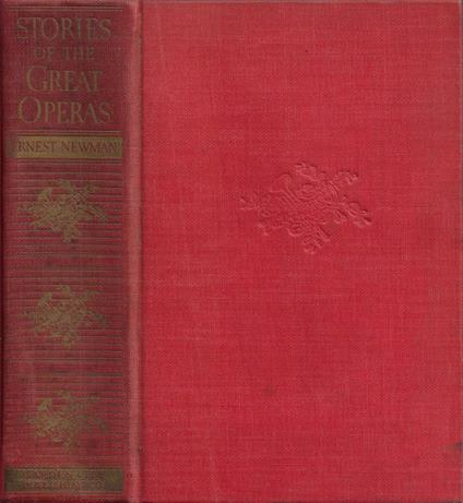 Stories of the Great Operas And Their Composers (3 volumi in unico tomo) - Ernest Newman - copertina