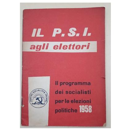 Il P.S.I. Agli Elettori-Il Programma Dei Socialisti Per Le Elezioni Politiche Del 1958(1958) - copertina