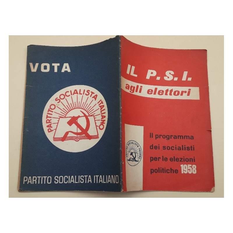 Il P.S.I. Agli Elettori-Il Programma Dei Socialisti Per Le Elezioni Politiche Del 1958(1958)