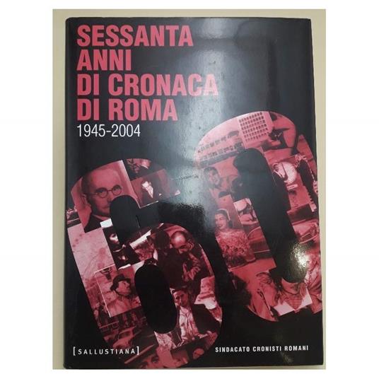 Sessanta Anni Di Cronaca Di Roma- 1945-2004(2004) - copertina
