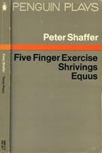 Three plays. Five finger exercise. Shrivings. Equus