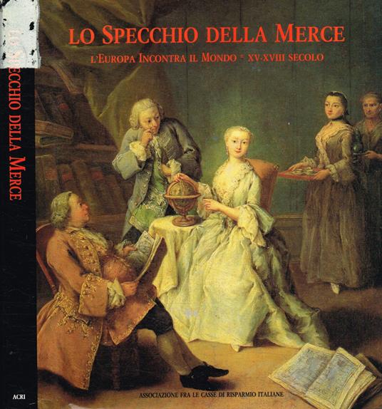 Lo specchio della merce. L'Europa incontra il mondo XV-XVIII secolo - copertina