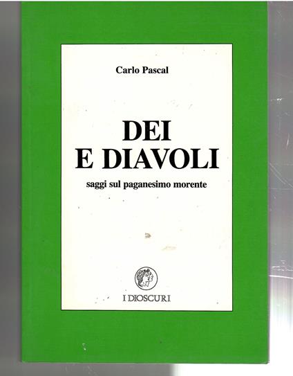 Dei e Diavoli. Saggio Sul Paganesimo Morente - Carlo Pascal - copertina
