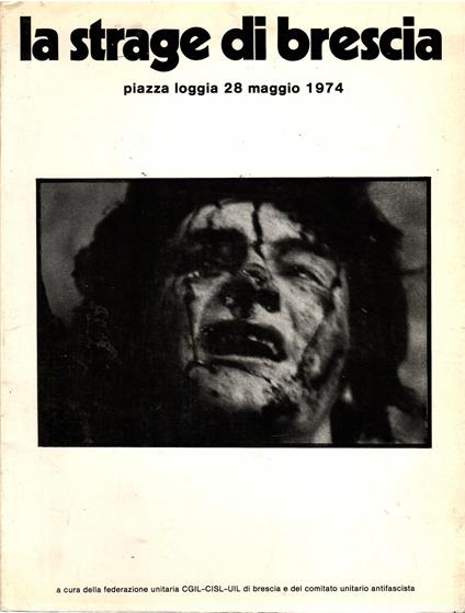 La Strage Di brescia. Piazza Della Loggia 28 Maggio 1974 - copertina