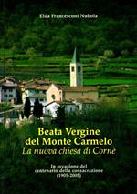 Beata Vergine del Monte Carmelo: la nuova chiesa di Cornè: in occasione del centenario della consacrazione: (1905-2005)