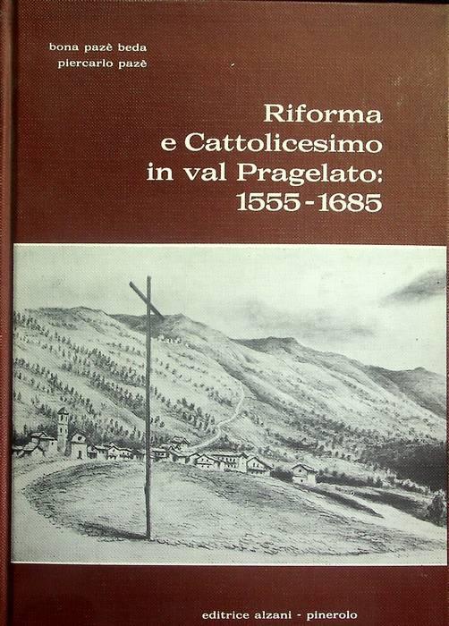 Riforma e cattolicesimo in Val Pragelato: 1555-1685 - copertina