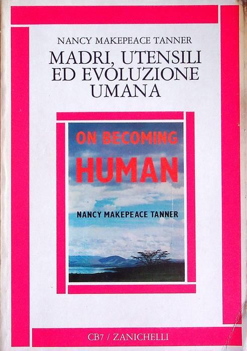 Madri, utensili ed evoluzione umana: un modello della transizione dalle antropomorfe al genere umano e la ricostruzione della vita sociale degli ominidi primitivi - copertina