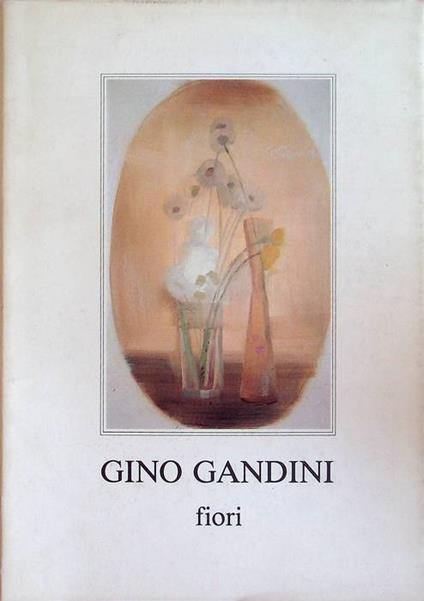 Fiori: trenta opere inedite annotate da Gianni Cavazzini - copertina