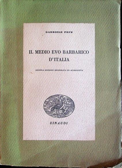 Il Medio Evo barbarico d'Italia - Gabriele Pepe - copertina