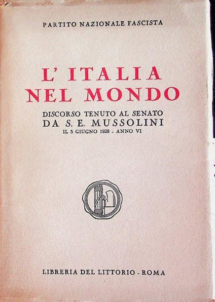 L' Italia nel mondo: discorso tenuto al senato da S. E. Mussolini il 5 giugno 1928 - Anno VI - Benito Mussolini - copertina