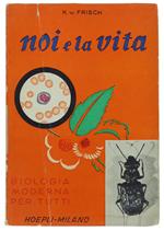 NOI E LA VITA. Biologia moderna per tutti. Prima edizione italiana a cura di G.Colosi