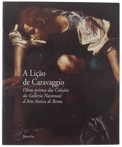 A LICAO DE CARAVAGGIO. OBRAS-PRIMAS DAS COLECOES DA GALLERIA NAZIONALE D'ARTE ANTICA DI ROMA. [portuguese edition] - Strinati Claudio, Vodret Rossella - copertina