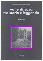 VALLE DI SUSA TRA STORIA E LEGGENDA. 20 Itinerari