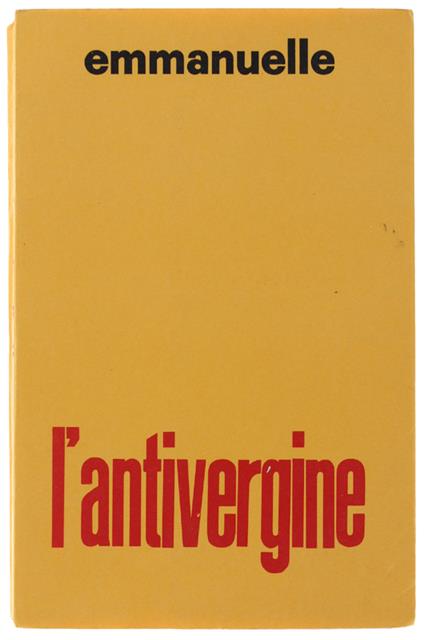 L' ANTIVERGINE. [Prima edizione italiana: marzo 1968] - Emmanuelle (Arsan E.) - Emmanuelle Arsan - copertina