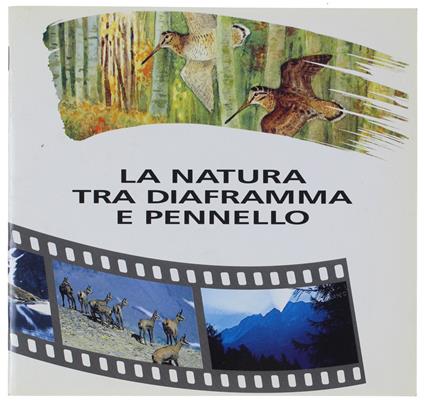 La NATURA TRA DIAFRAMMA E PENNELLO. Mostra collettiva sulla fauna e il territorio... : Nick Edel, Michele Vacchiano, Riccardo Alovisio - copertina