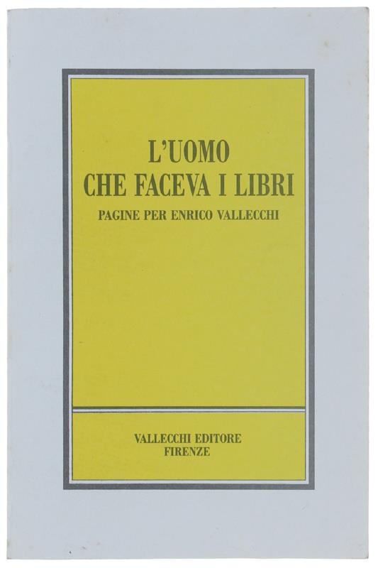 L' UOMO CHE FACEVA I LIBRI. Pagine per Enrico Vallecchi - copertina
