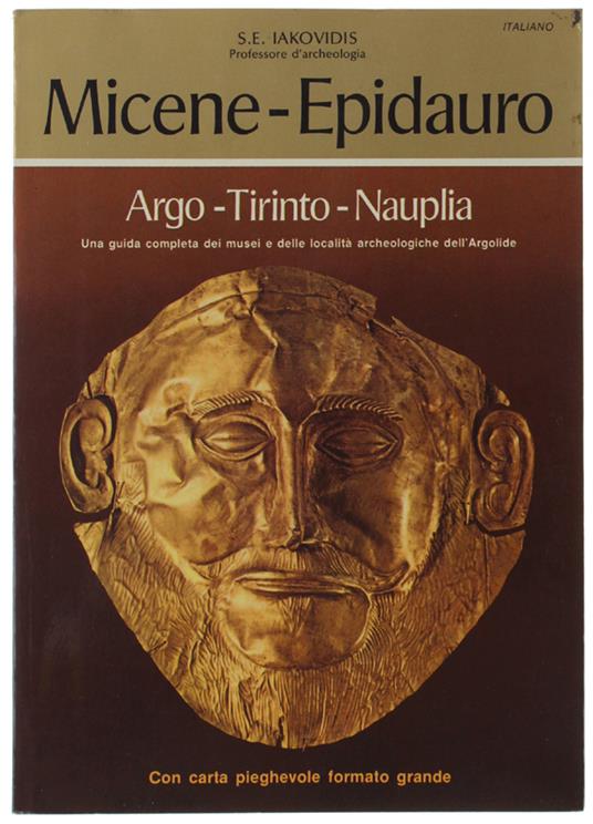 MICENE - EPIDAURO - ARGO - TIRINTO - NAUPLIA. Una guida completa dei musei e località archeologiche dell'Argolide - copertina
