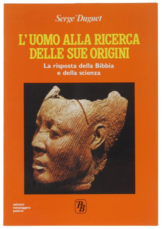 L' UOMO ALLA RICERCA DELLE SUE ORIGINI. La risposta della Bibbia e della scienza - Serge Duguet - copertina