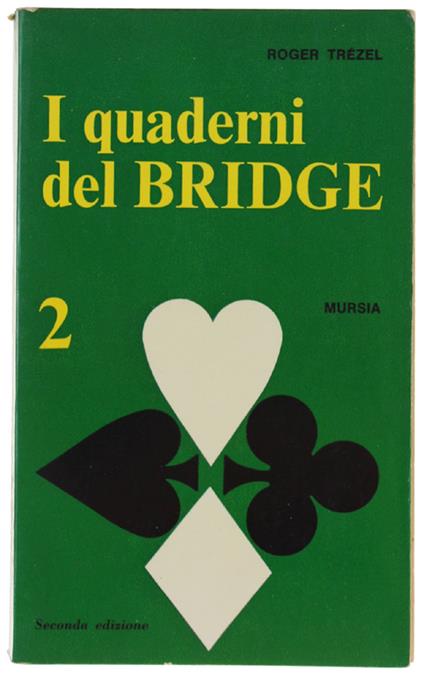 I QUADERNI DEL BRIDGE. Volume Secondo: Prendere o lisciare - Percentuali - Il giuoco di fianco in difesa - Assicuratevi il contratto - Roger Trézel - copertina