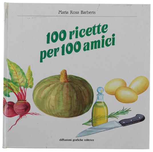 100 RICETTE PER 100 AMICI - Mari Rosa Barbieri - copertina
