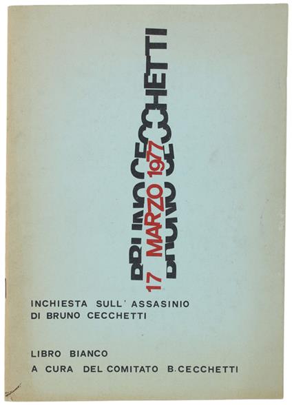 INCHIESTA SULL'ASSASSINIO DI BRUNO CECCHETTI - 17 marzo 1977. Libro Bianco a cura del Comitato B.Cecchetti - copertina