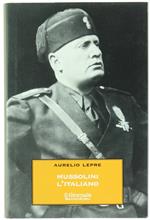 MUSSOLINI L'ITALIANO. Il Duce nel mito e nella realtà