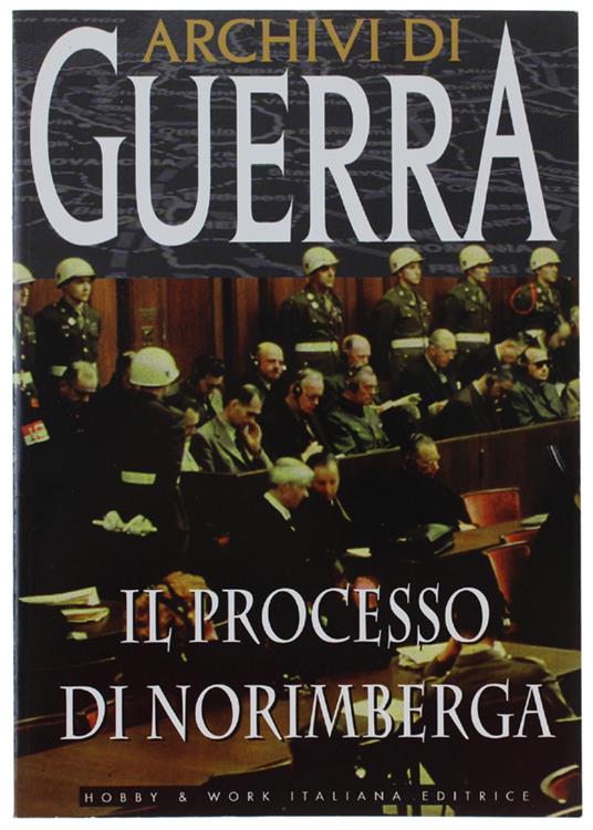 Il PROCESSO DI NORIMBERGA. "Archivi di Guerra" - Autori vari - copertina