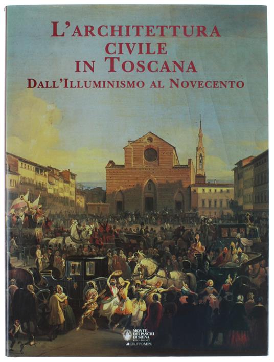 L' ARCHITETTURA CIVILE IN TOSCANA DALL'ILLUMINISMO AL NOVECENTO - copertina