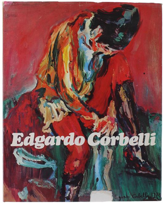 EDGARDO CORBELLI. Catalogo generale delle opere a cura della Galleria Pirra - Angelo Mistrangelo - copertina
