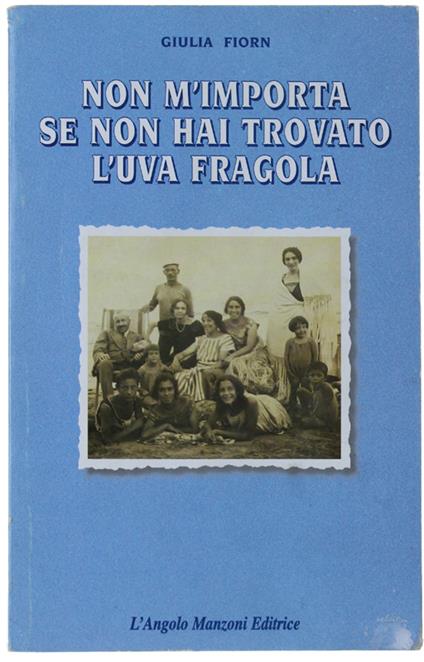NON M'IMPORTA SE NON HAI TROVATO L'UVA FRAGOLA. La pietra scartata - Giulia Fiorn - copertina
