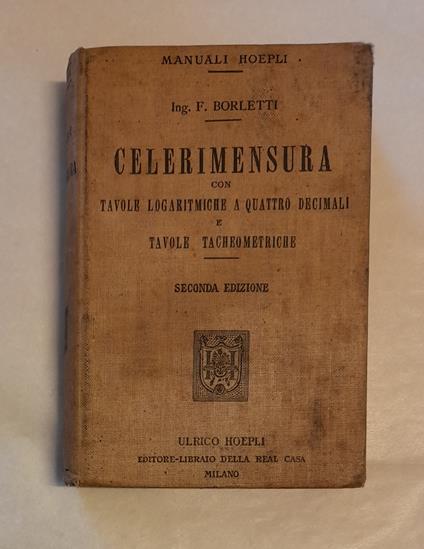 Celerimensura. Con Tavole Logaritmiche A Quattro Decimali E Tavole Tacheometriche - Francesco Boletti - copertina