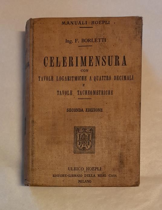 Celerimensura. Con Tavole Logaritmiche A Quattro Decimali E Tavole Tacheometriche - Francesco Boletti - copertina