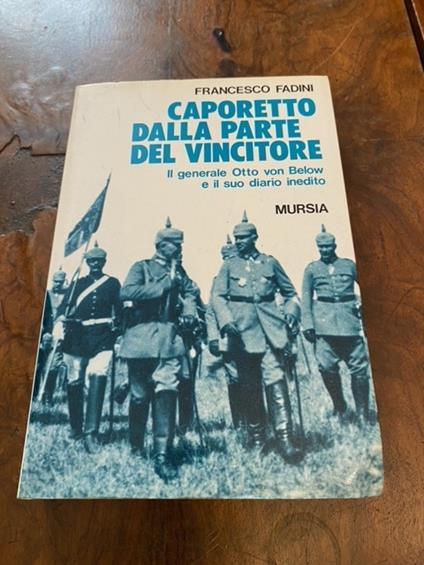 Caporetto dalla parte del vincitore. Il generale Otto von Below e il suo diario inedito - Francesco Fadini - copertina