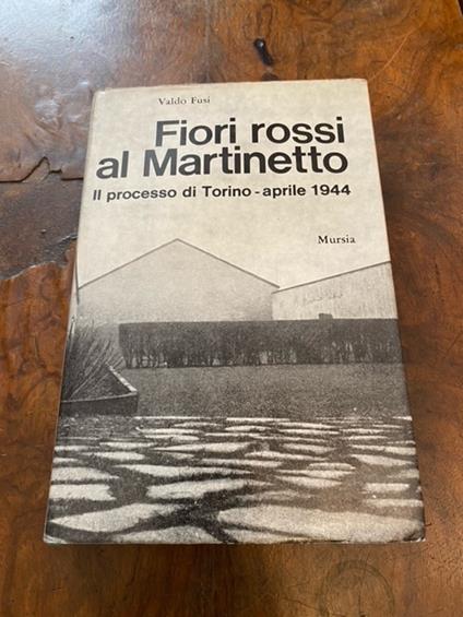 Fiori rossi al Martinetto. Il processo di Torino aprile 1944 - Valdo Fusi - copertina