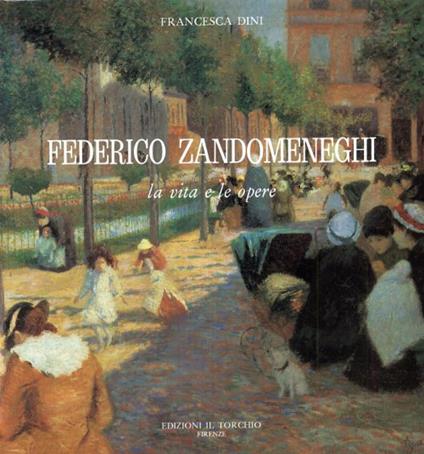 Federico Zandomeneghi. La vita e le opere - Francesca Dini - copertina