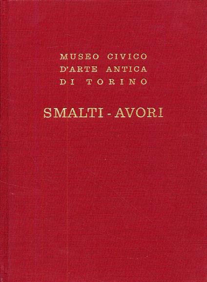 Smalti-avori dal Museo Civico d'Arte Antica di Torino - Luigi Mallé - copertina