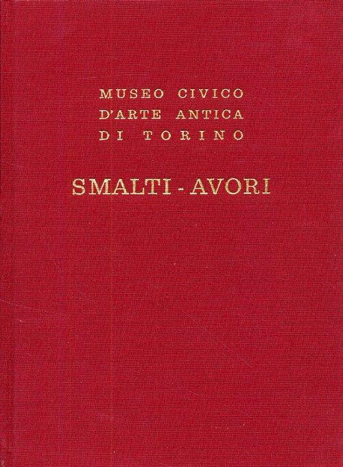 Smalti-avori dal Museo Civico d'Arte Antica di Torino - Luigi Mallé - copertina