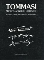 Tommasi. Adolfo, Angiolo, Lodovico nell'Evoluzione della Pittura Macchiaiola