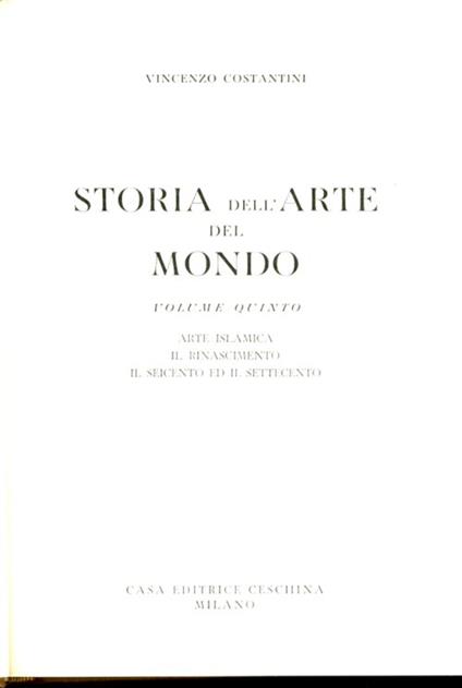 Storia dell'Arte del Mondo. Volume Quinto. Arte Islamica. il Rinascimento. il Seicento ed il Settecento - Vincenzo Costantini - copertina
